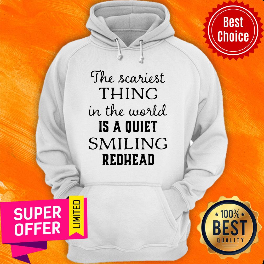Official The Scariest Thing In The World Is A Quiet Smiling Redhead Shirt