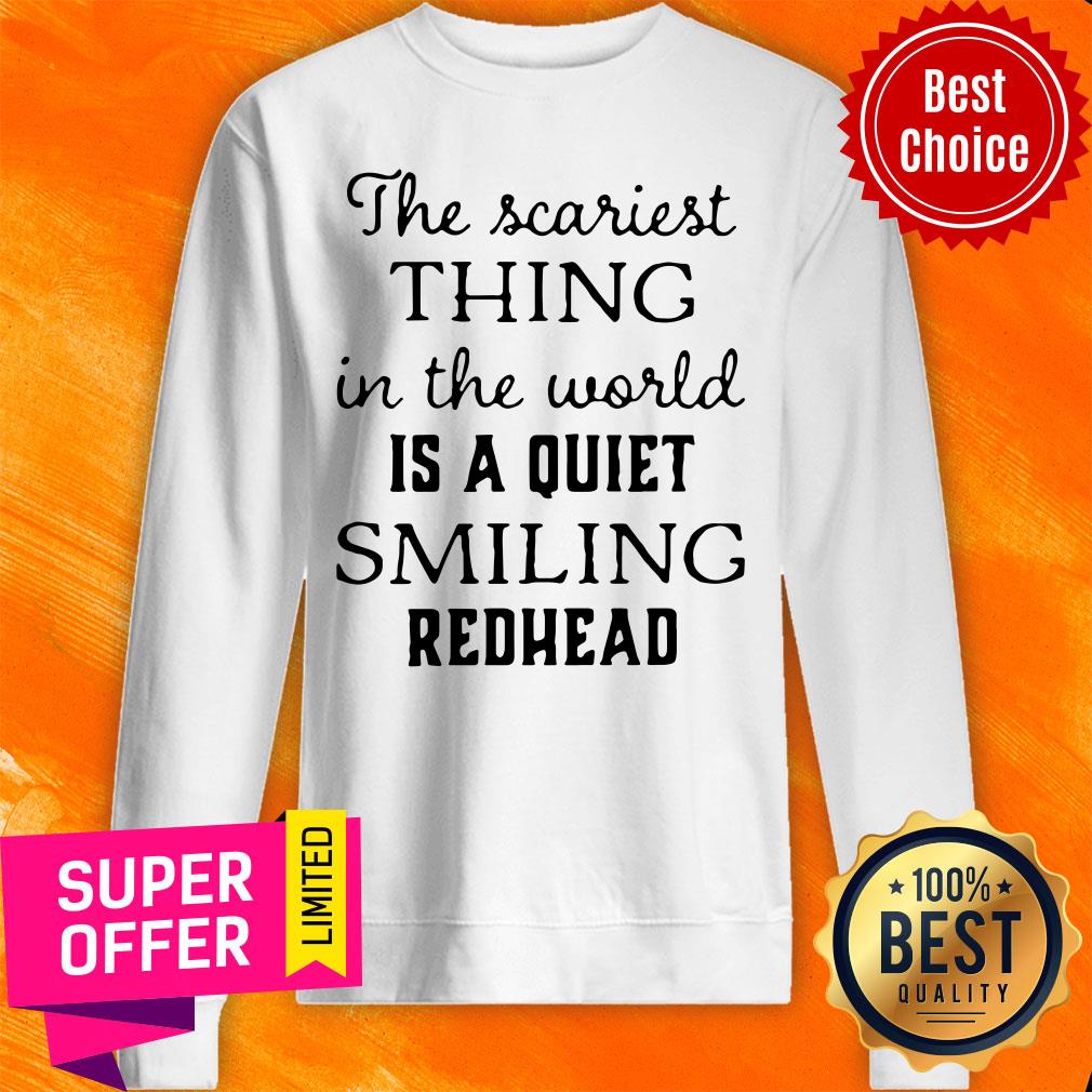 Official The Scariest Thing In The World Is A Quiet Smiling Redhead Shirt