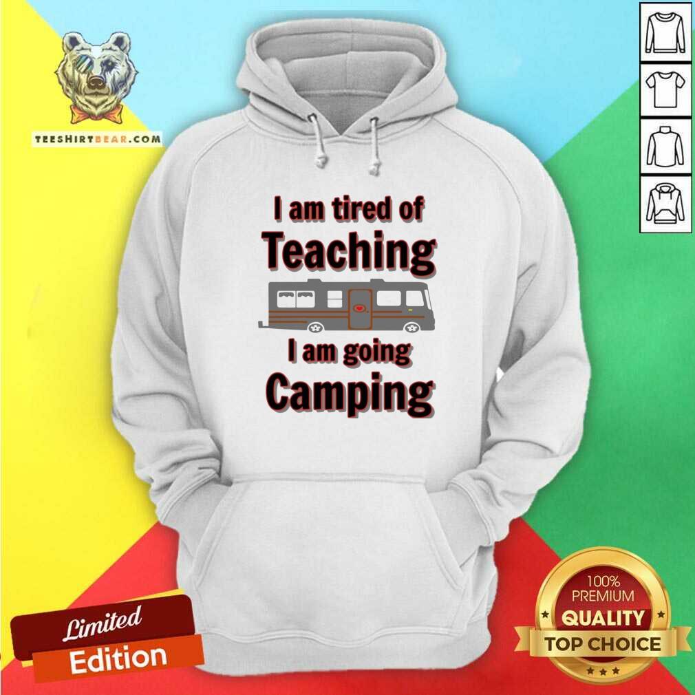 Official Tired Of Teaching Going Camping Shirt