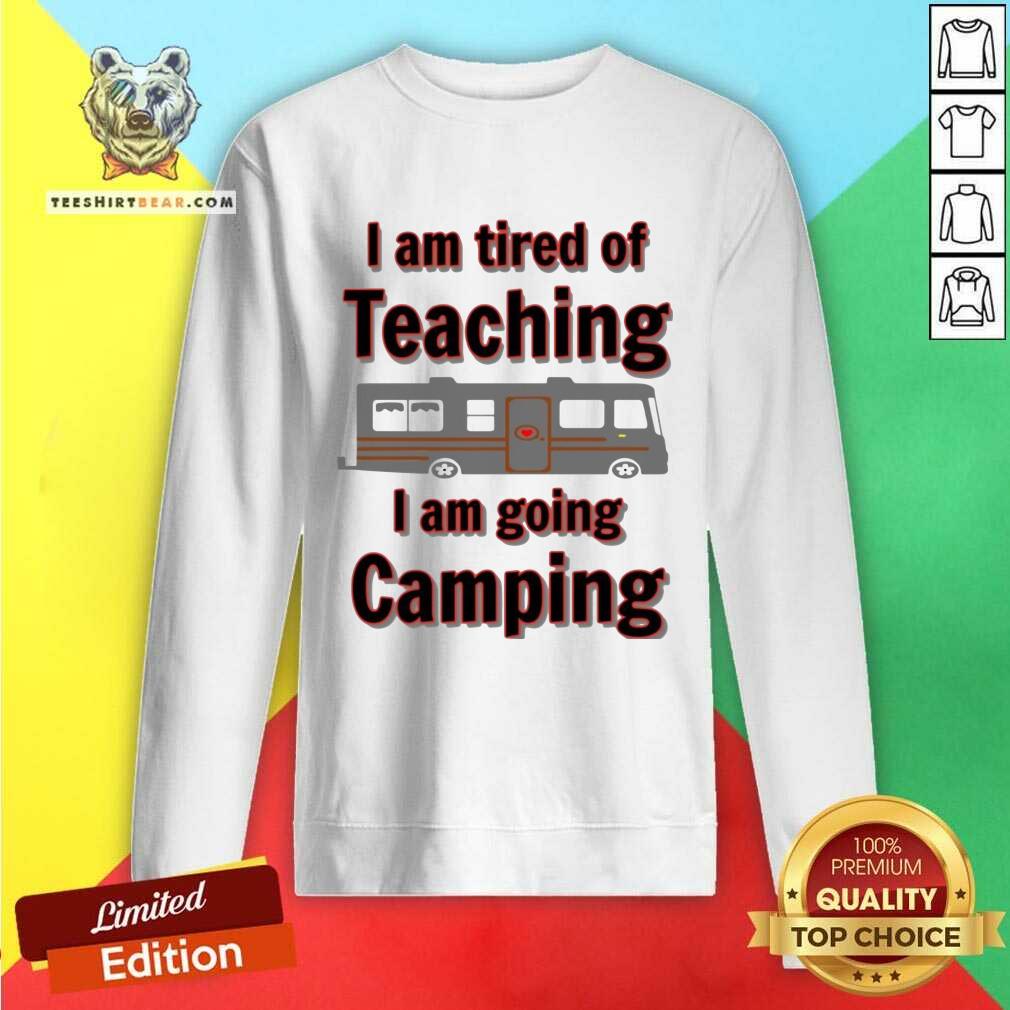 Official Tired Of Teaching Going Camping Shirt