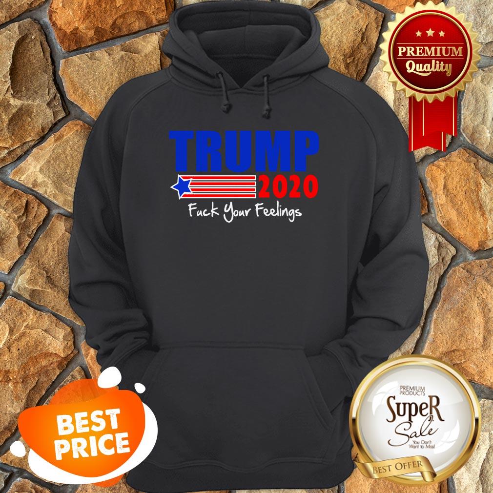 Official Trump 2020 Fuck Your Feelings Shirt