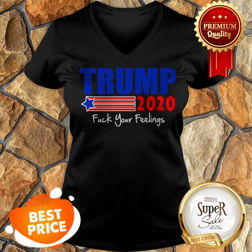 Official Trump 2020 Fuck Your Feelings Shirt