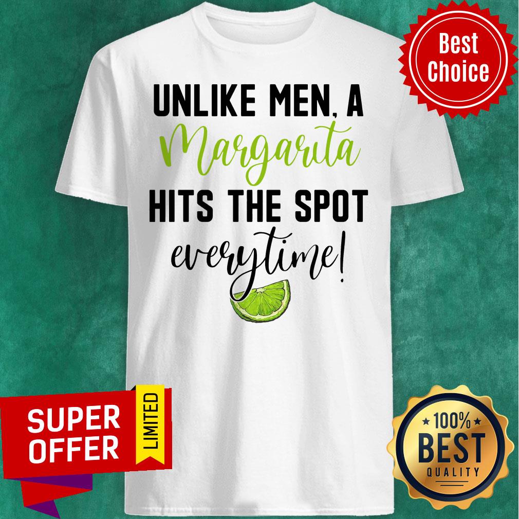 Official Unlike Men A Margarita Hits The Spot Every Time Shirt