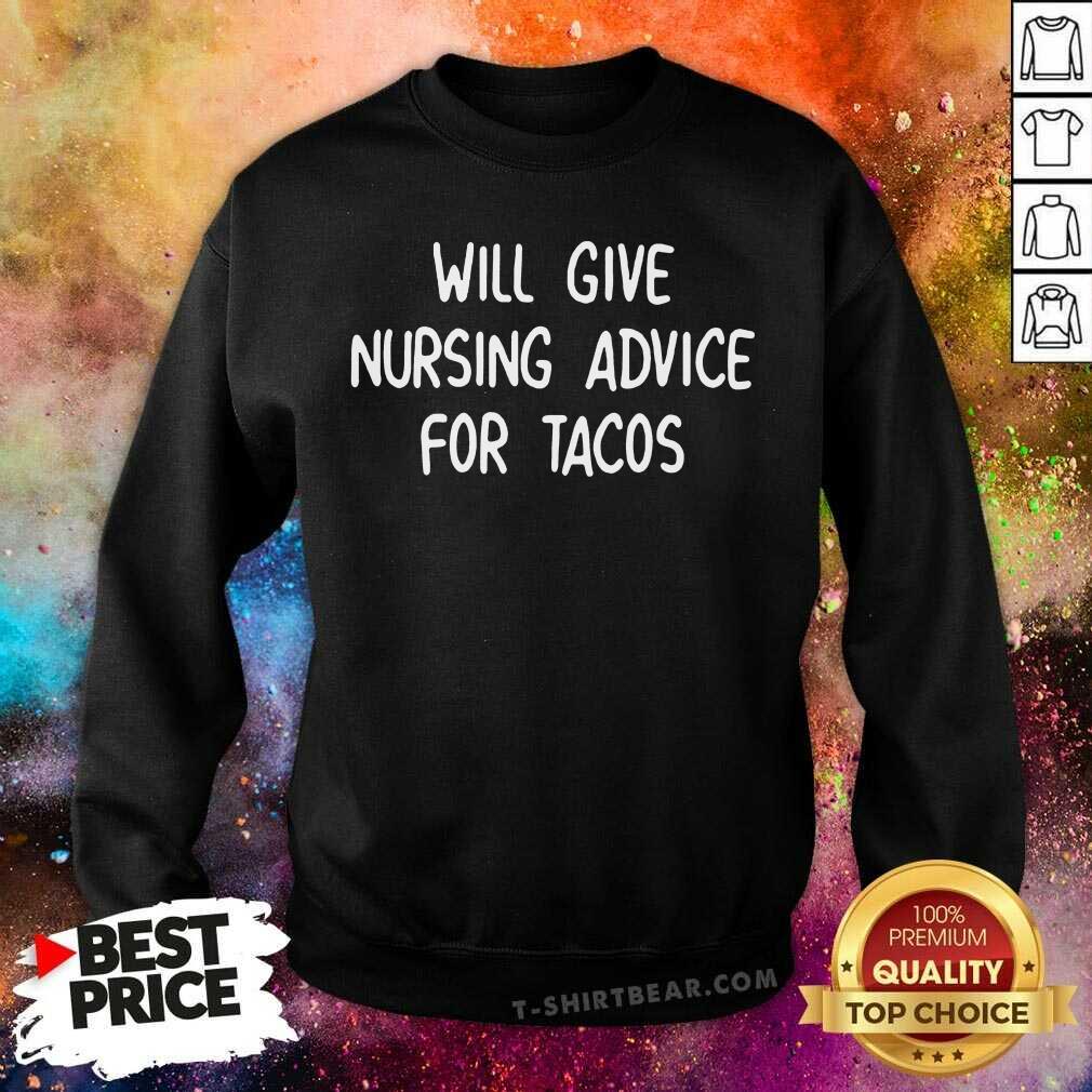 Official Will Give Nursing Advice For Tacos Shirt