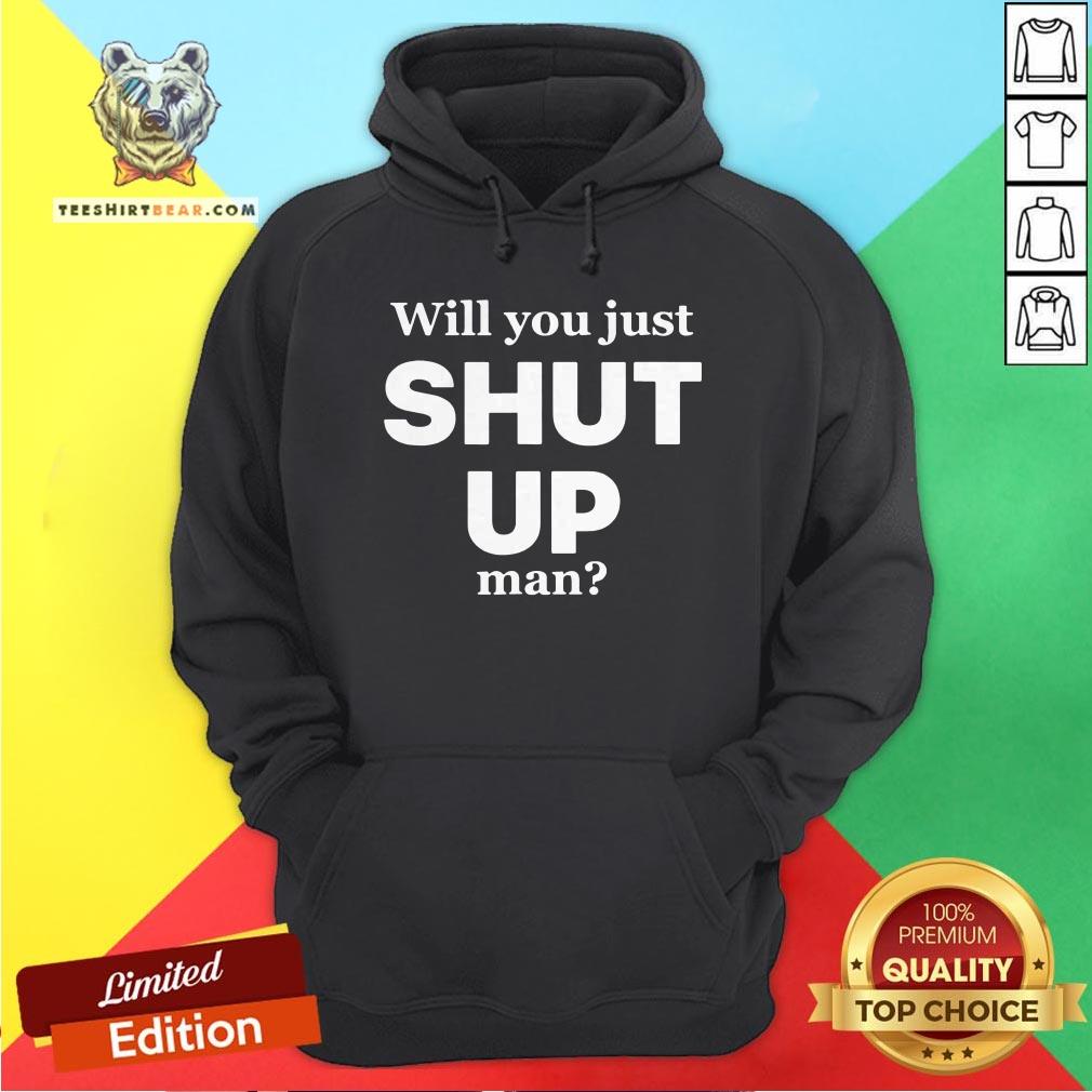 Official Will You Just Shut Up Man Shirt