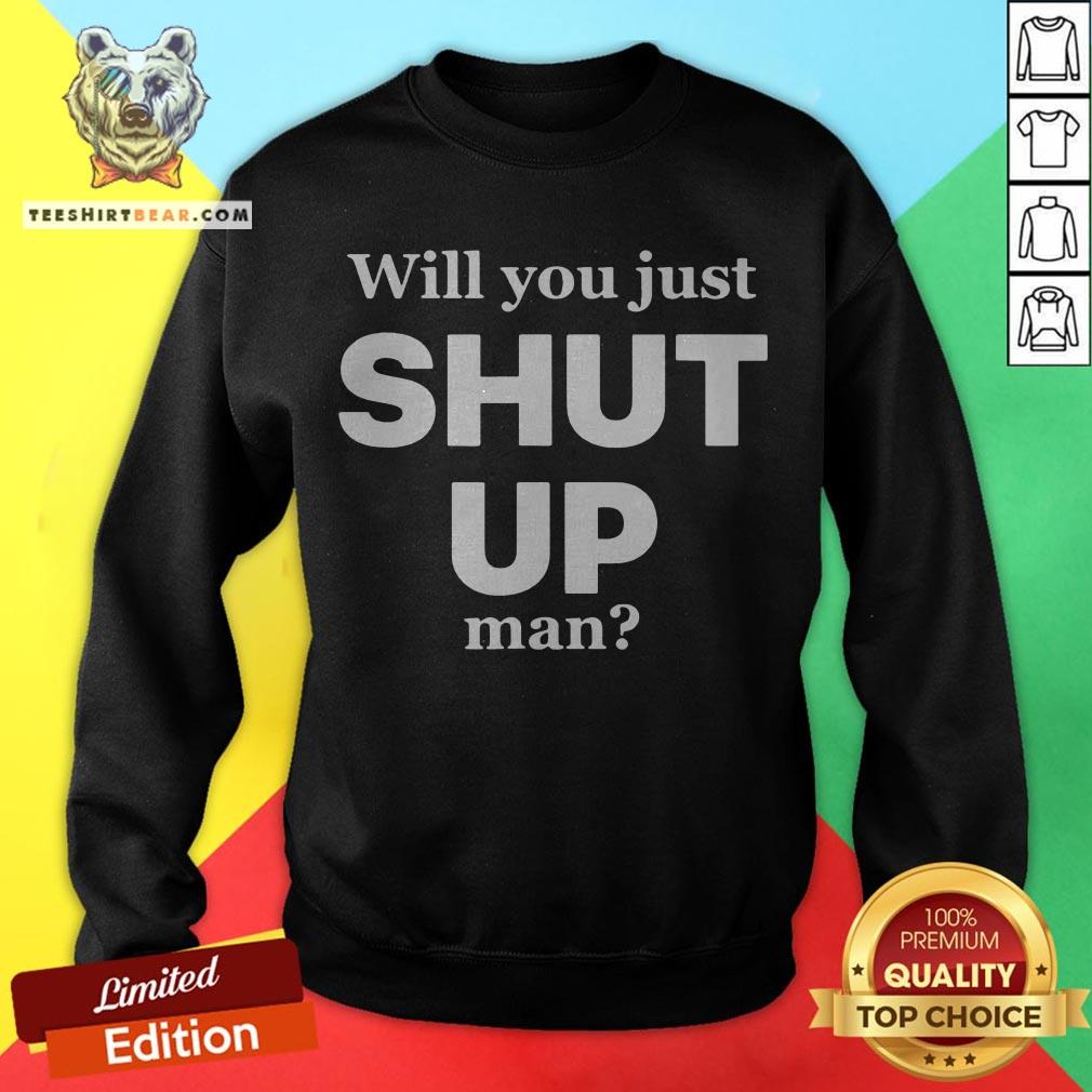 Official Will You Just Shut Up Man Shirt