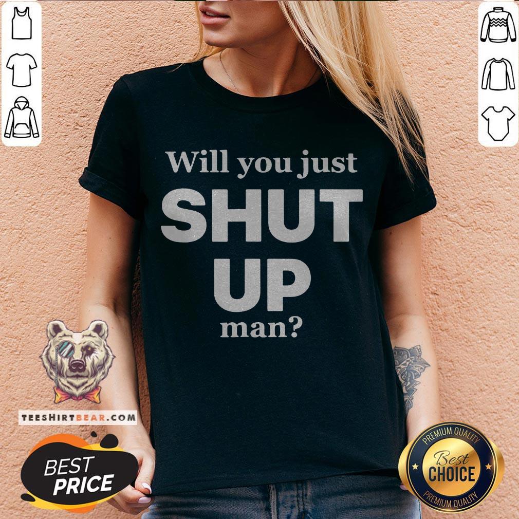Official Will You Just Shut Up Man Shirt