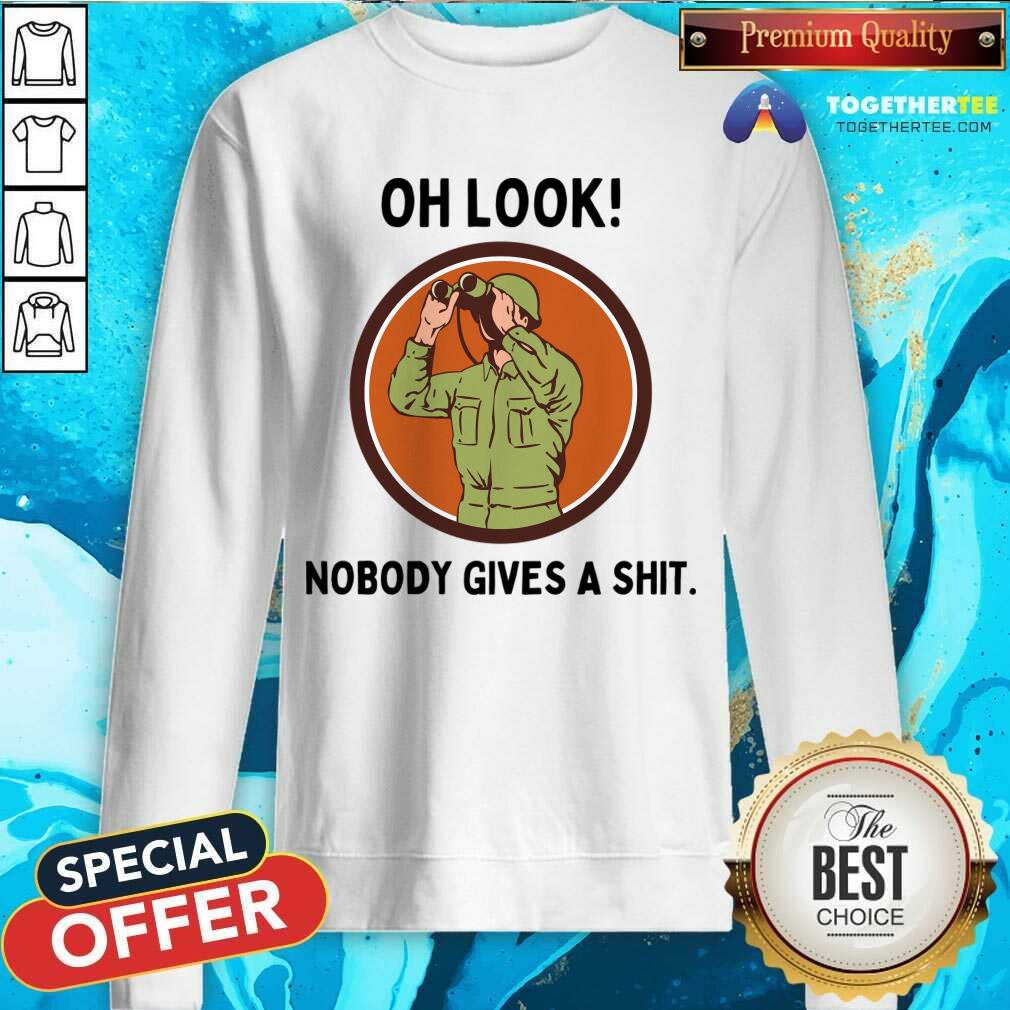 Oh Look Nobody Gives A Shit Shirt