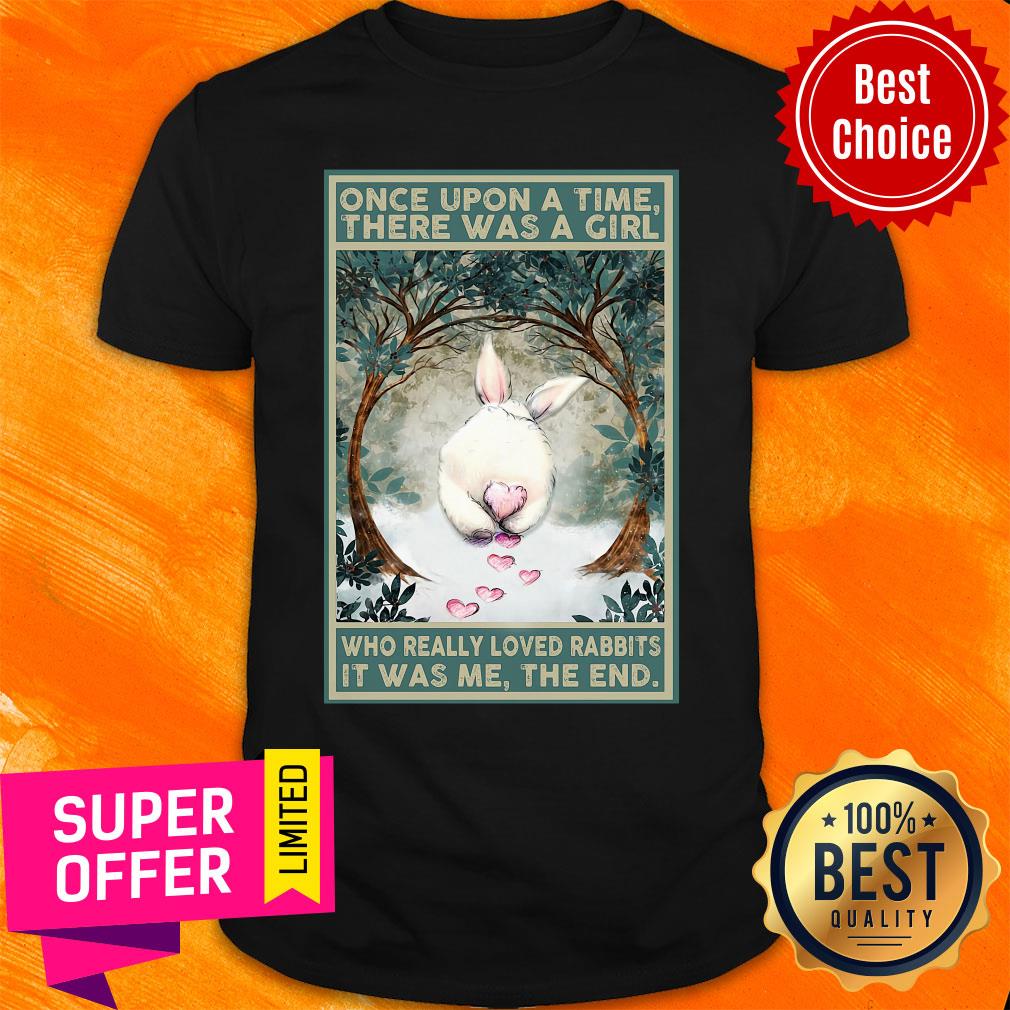 once-upon-a-time-there-was-a-girl-who-really-loved-rabbits-it-was-me-the-end-shirt.jpg