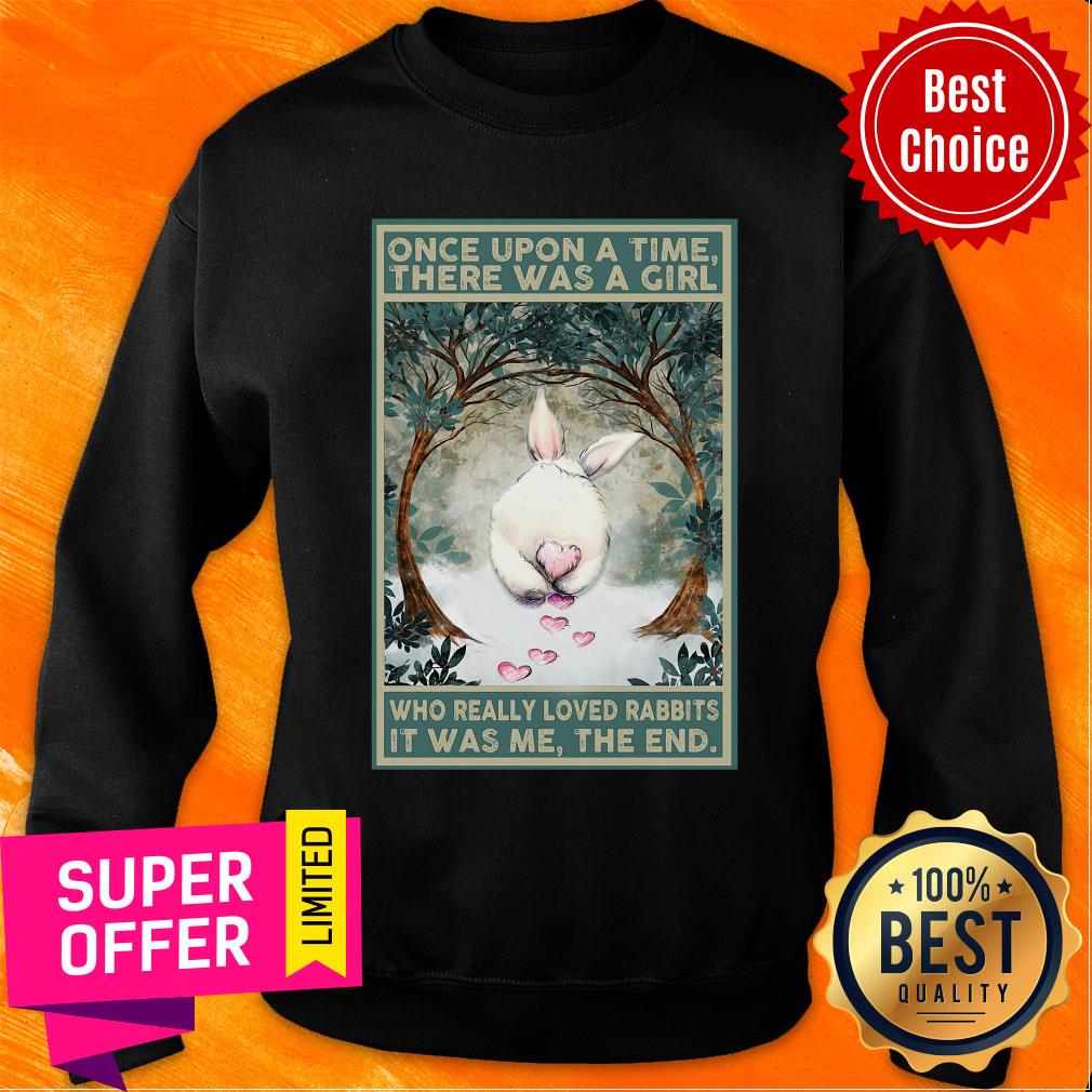 once-upon-a-time-there-was-a-girl-who-really-loved-rabbits-it-was-me-the-end-sweatshirt.jpg