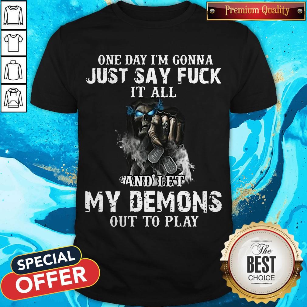 one-day-im-gonna-just-say-fuck-it-all-and-let-my-demons-out-to-play-skull-shirtshirt-1.jpg