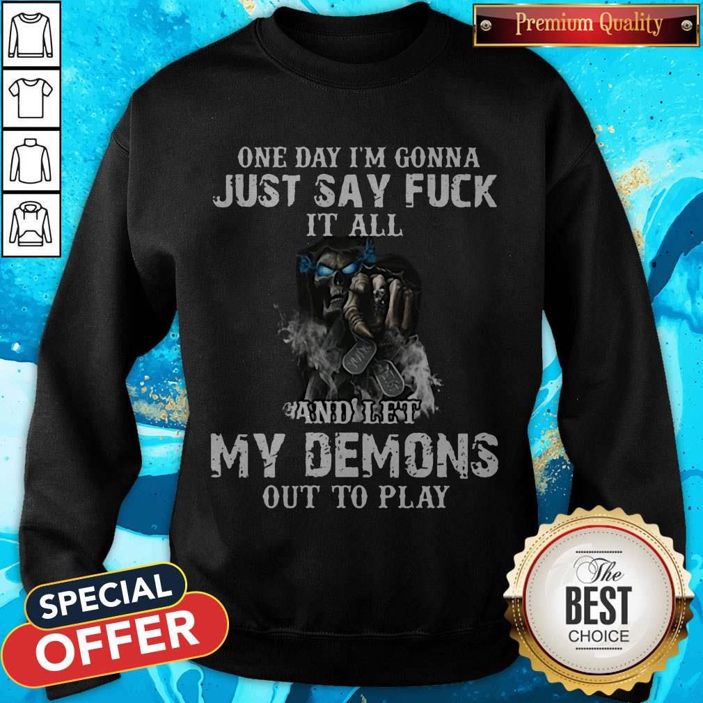 one-day-im-gonna-just-say-fuck-it-all-and-let-my-demons-out-to-play-skull-shirtshirt-2.jpg