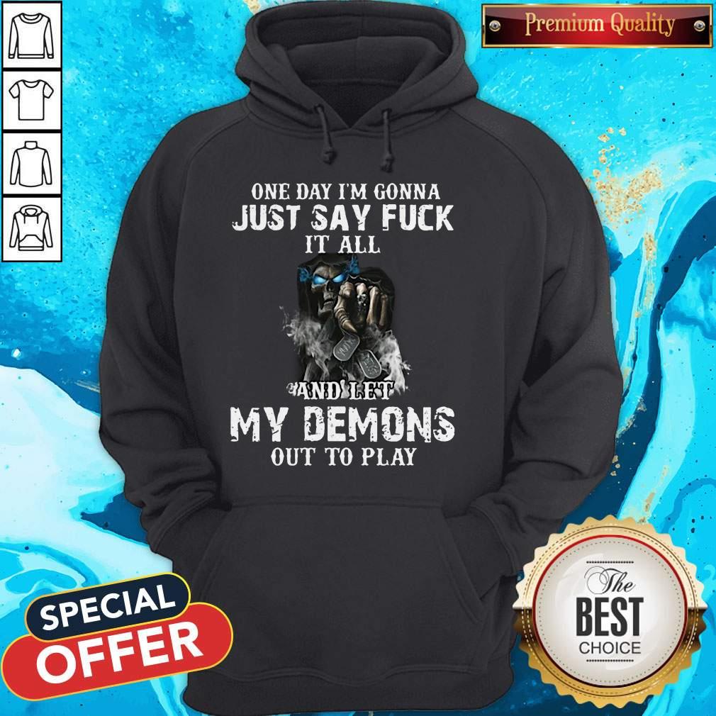 one-day-im-gonna-just-say-fuck-it-all-and-let-my-demons-out-to-play-skull-shirtshirt-5.jpg