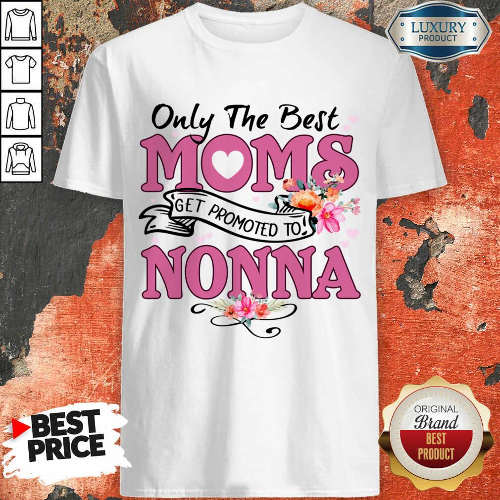 Only The Best Moms Get Promoted To Nonna Shirt
