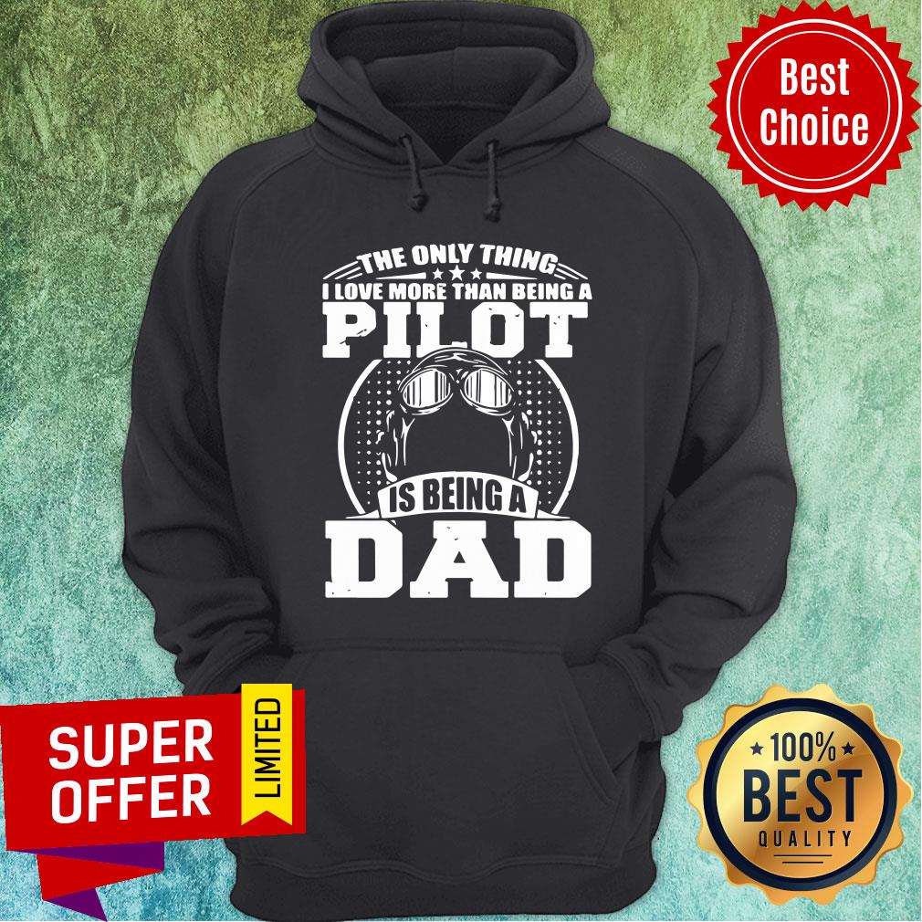 Only Thing Love Than Being Pilot Is Being Dad Shirt