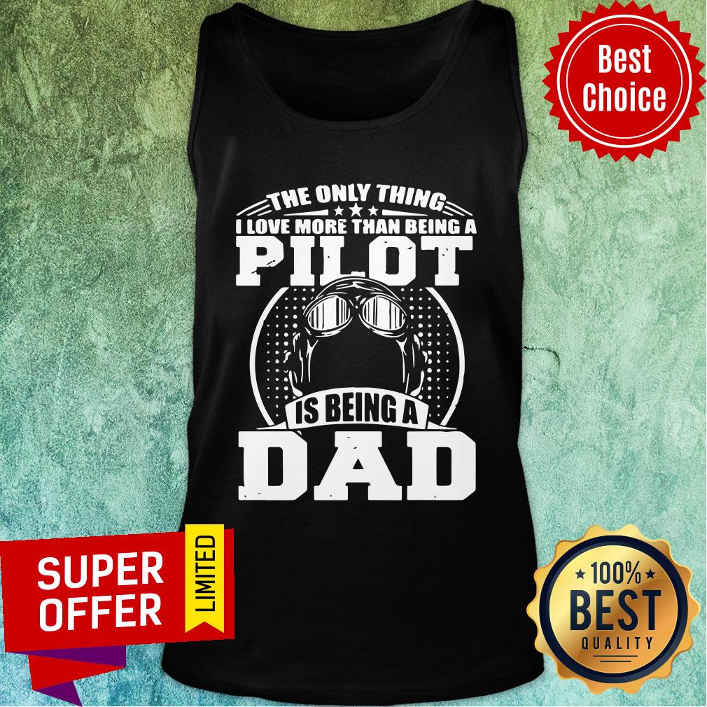 Only Thing Love Than Being Pilot Is Being Dad Shirt