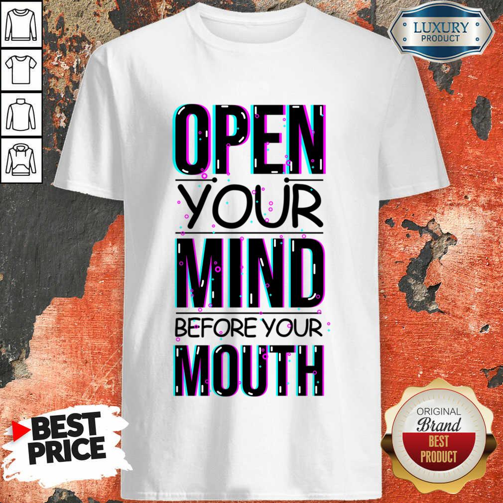 Open Your Mind Before Your Mouth Shirt