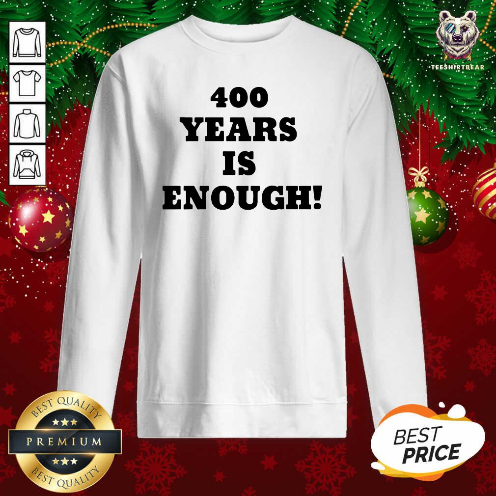 Original 400 Years Is Enough Shirt
