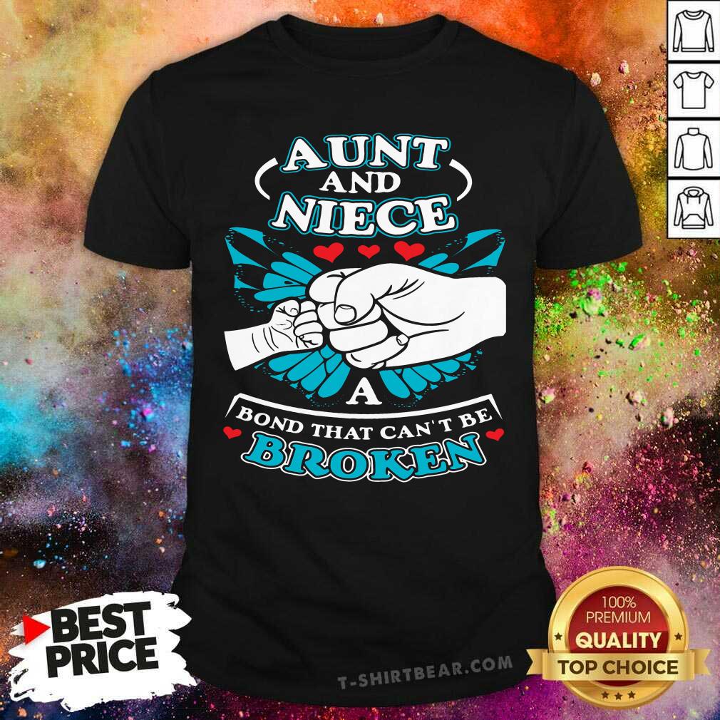Original Aunt And Niece A Bond That Can Not Be Broken Shirt