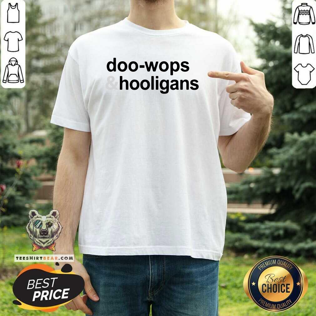 Original Doo Wops And 6 Hooligans Shirt