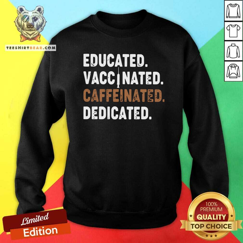 Original Educated Vaccinated Caffeinated Dedicated Shirt