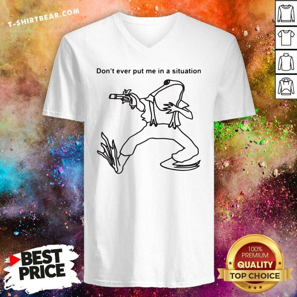 Original Frog Don’t Ever Put Me In A Situation Shirt