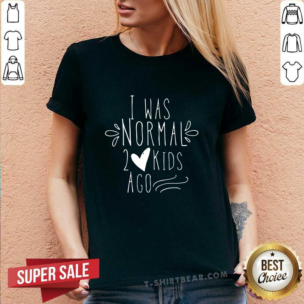 Original I Was Normal 2 Kids Ago Shirt