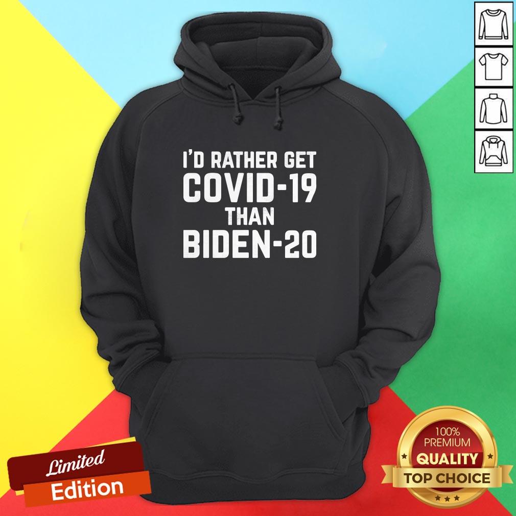 Original I'd Rather Get Covid-19 Than Biden-20 Shirt
