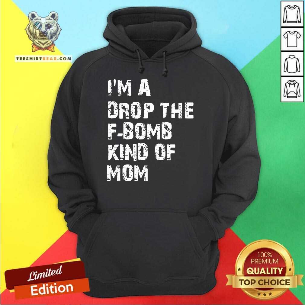Original I’m A Drop The F-bomb Kind Of Mom Shirt