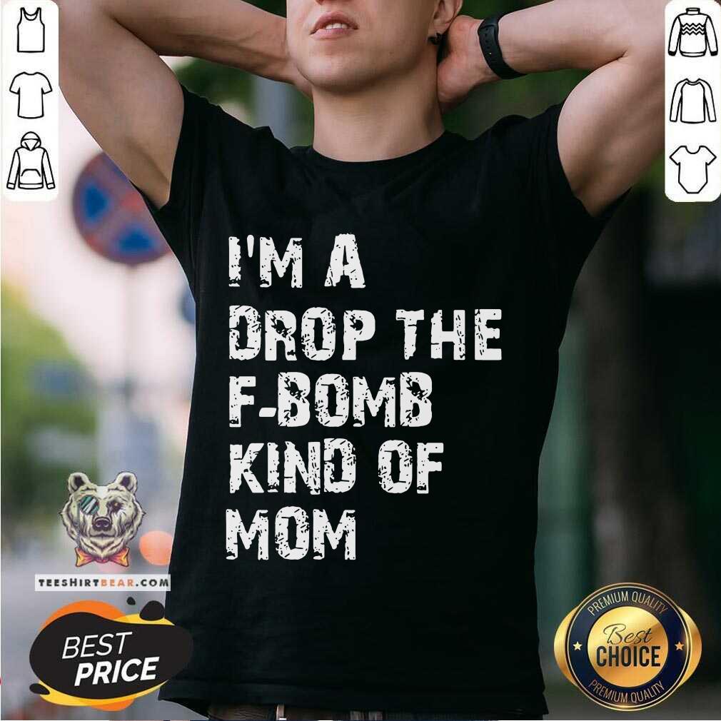 Original I’m A Drop The F-bomb Kind Of Mom Shirt
