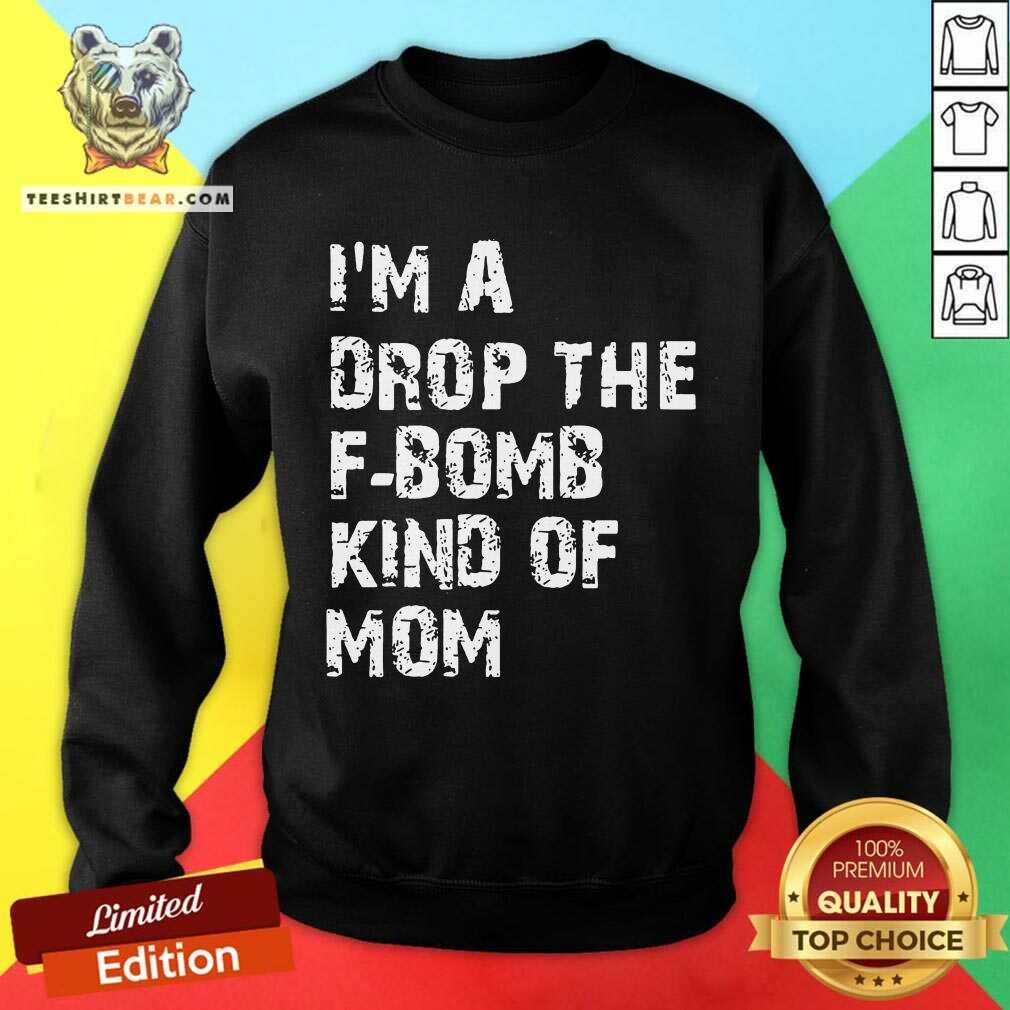 Original I’m A Drop The F-bomb Kind Of Mom Shirt