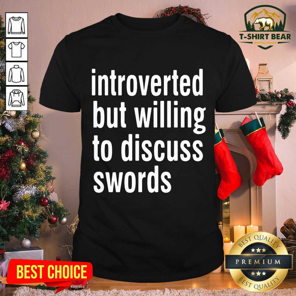 Original Introverted But Willing To Discuss Swords Shirt