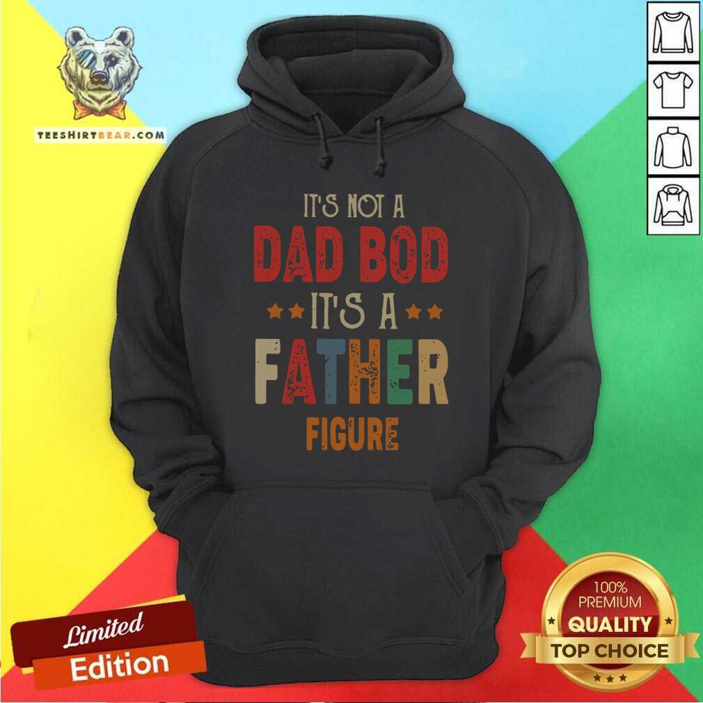 Original It's Not A Dad Bod It's A Father Figure Shirt