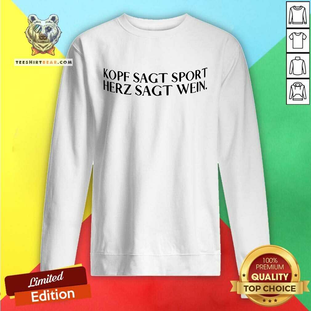 Original Kopf Sagt Sport Herz Sagt Wein Shirt