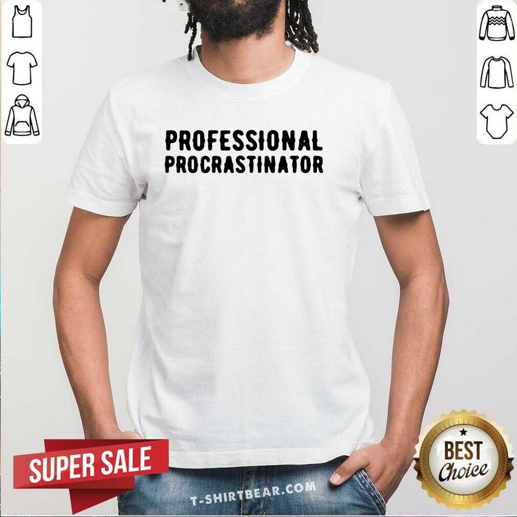 Original Professional Procrastinator Shirt