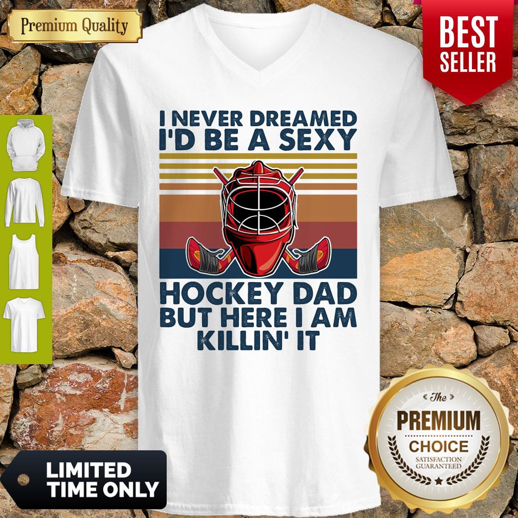 I Never Dreamed I'd Be A Sexy Hockey Dad But Here I Am Killin' It Vintage Shirt