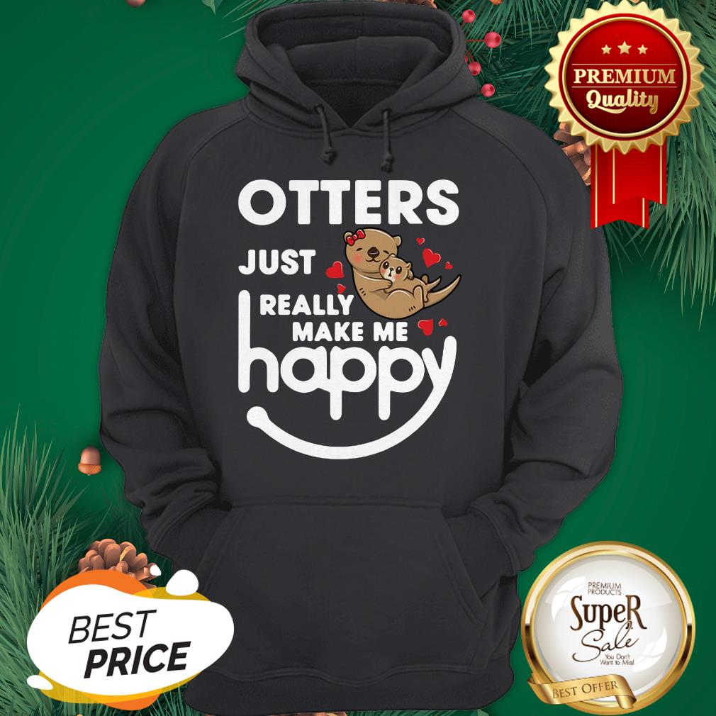 Otters Just Really Make Me Happy Shirt