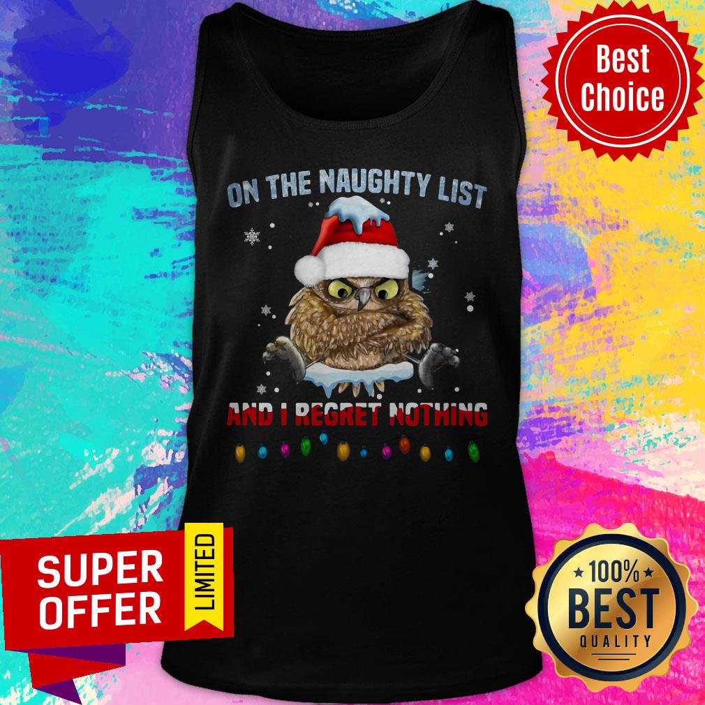 Owl On The Naughty List And I Regret Nothing Christmas Shirt