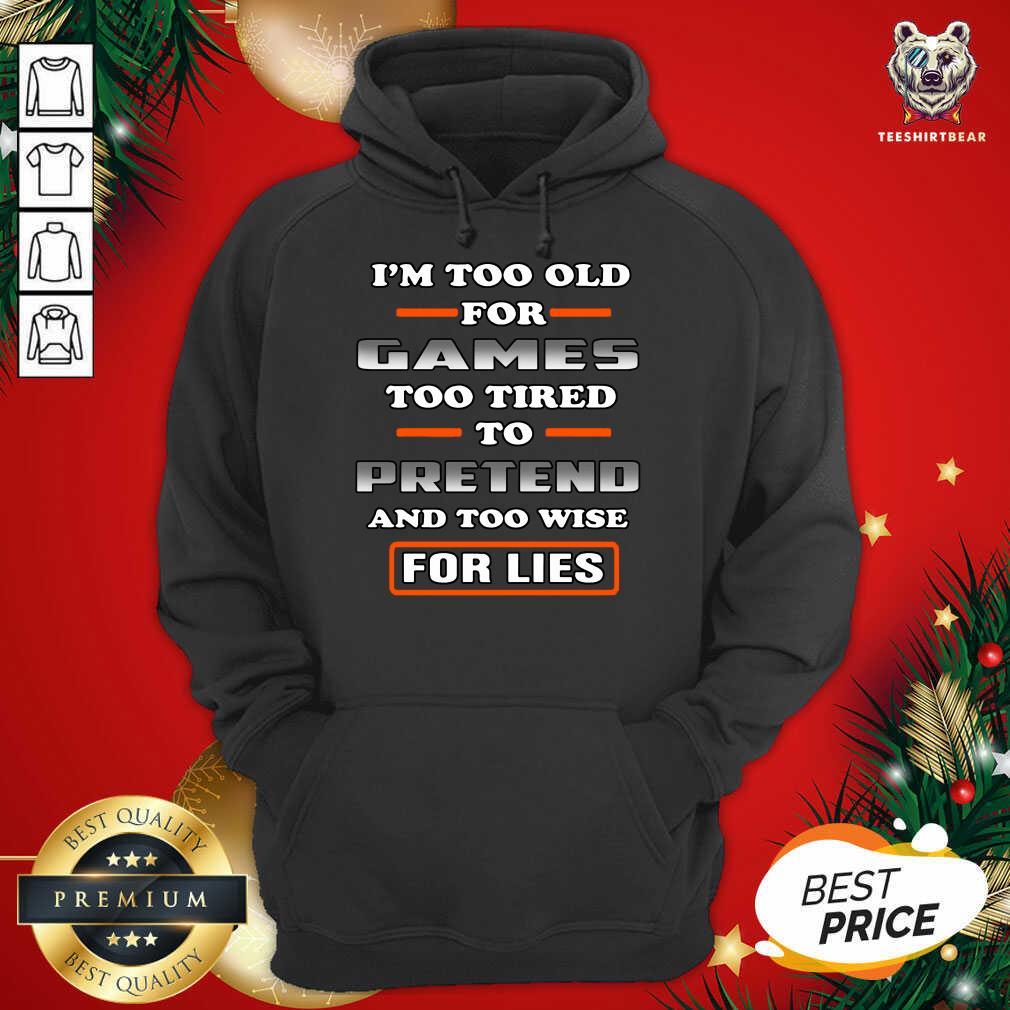 perfect-im-too-old-for-games-too-tired-to-pretend-hoodie.jpg