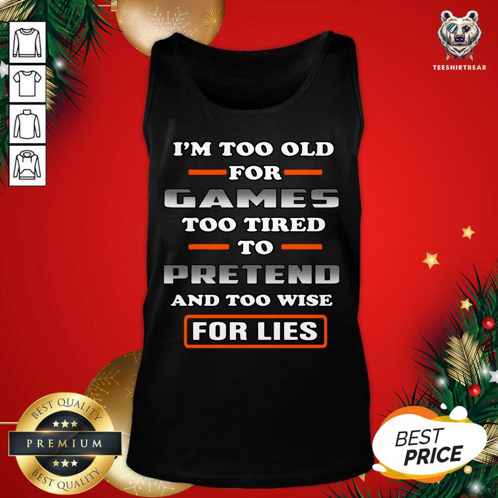 perfect-im-too-old-for-games-too-tired-to-pretend-tank-top.jpg