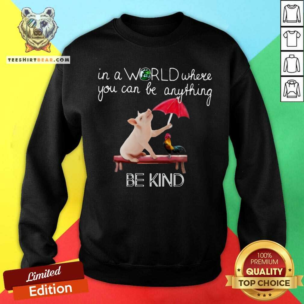 Pig And Chicken In The World Be Kind Shirt