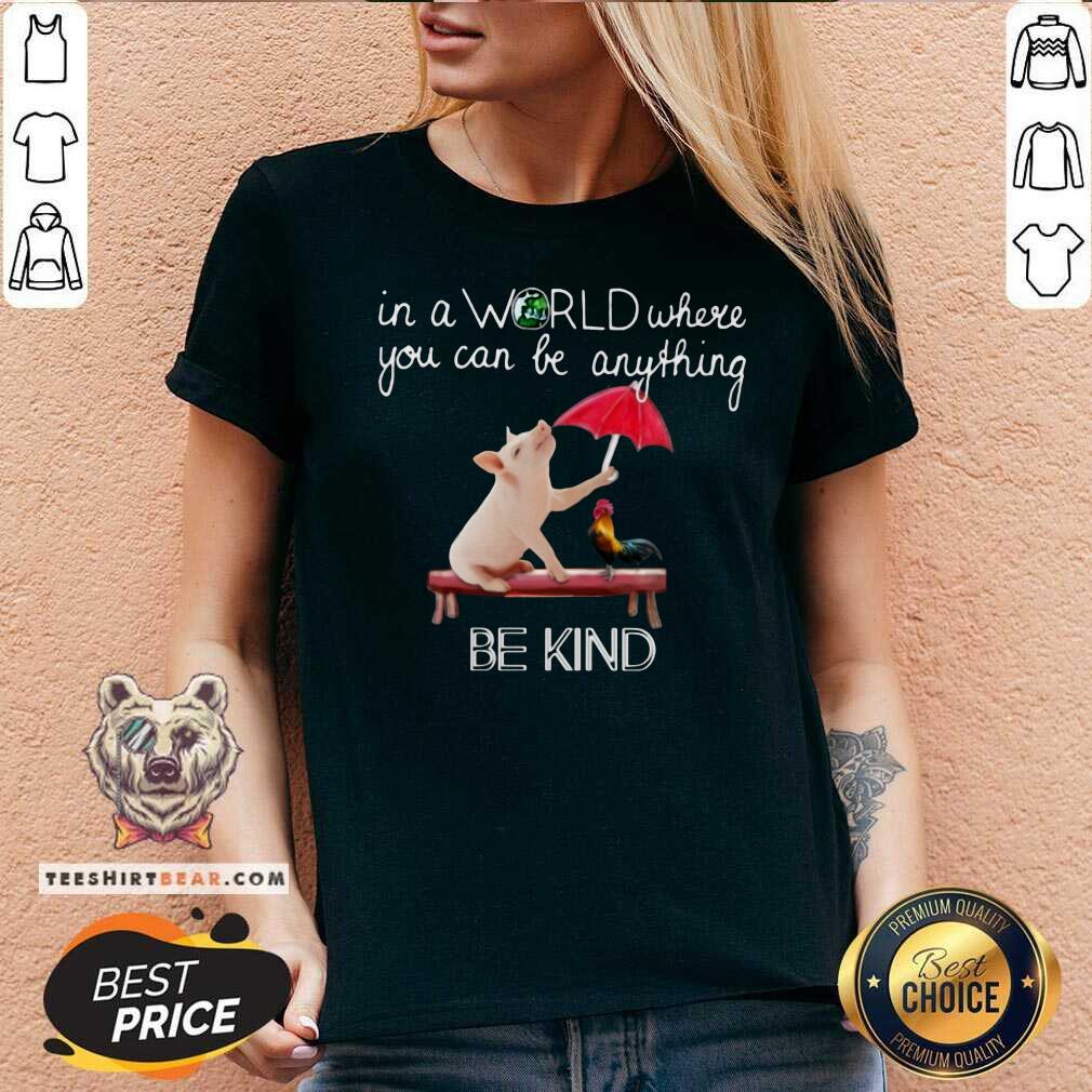Pig And Chicken In The World Be Kind Shirt