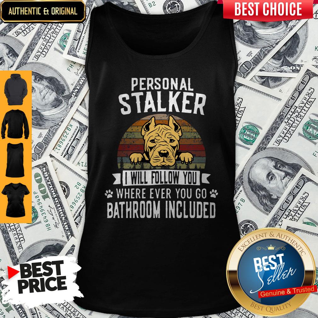 pit-bull-personal-stalker-i-will-follow-you-wherever-ever-you-go-bathroom-included-tank-top.jpg