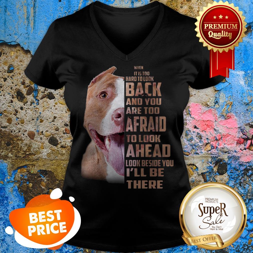 Pit Bull When It Is Too Hard To Look Back And You Are Too Afraid Shirt