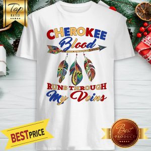 Awesome Cherokee Blood Runs Through My Veins Shirt