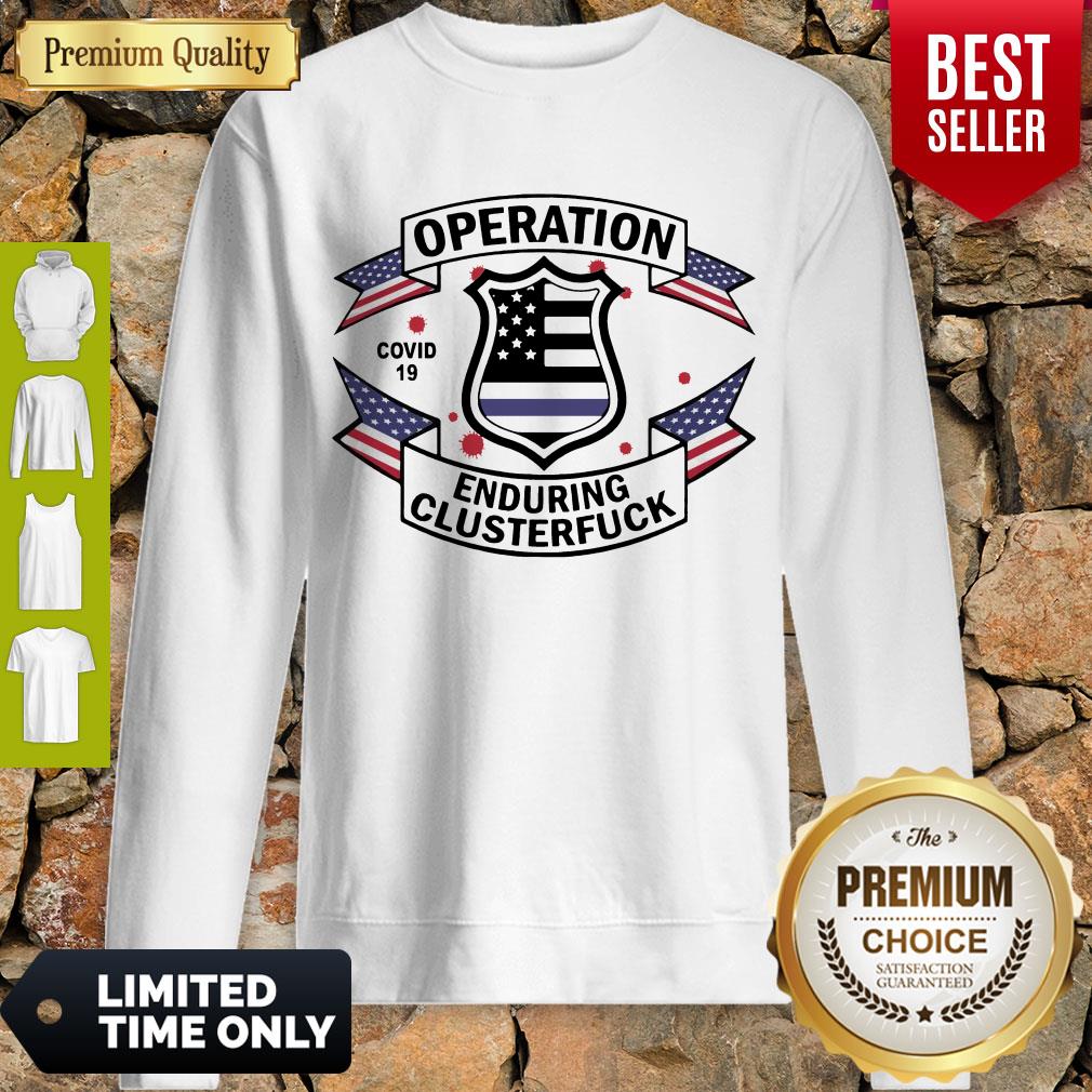Police Operation Covid 19 Enduring Clusterfuck Shirt