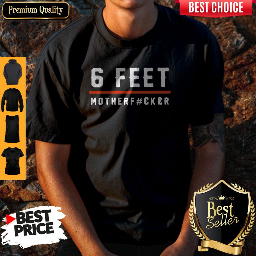 Premium 6 Feet Mother Fucker Mother Day Shirt
