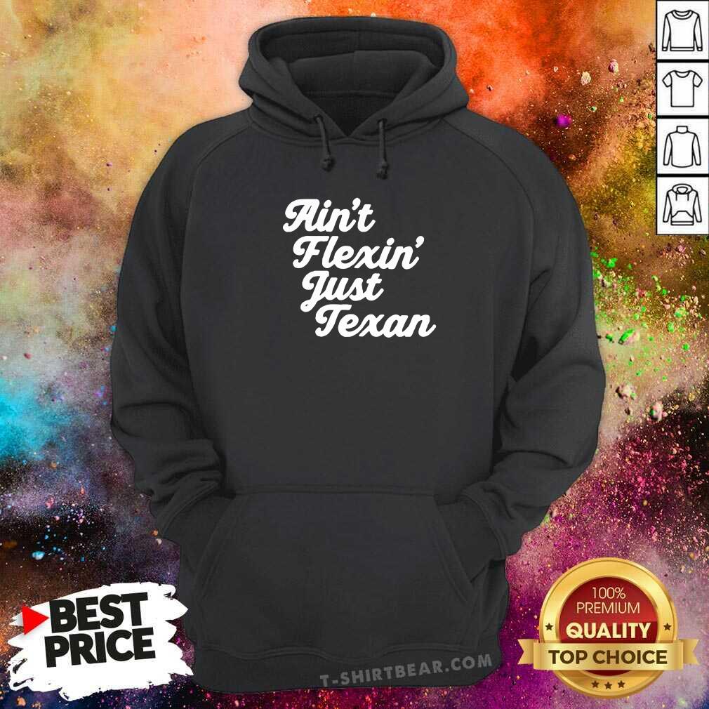 Premium Aint Flexin Just Texan Script Shirt