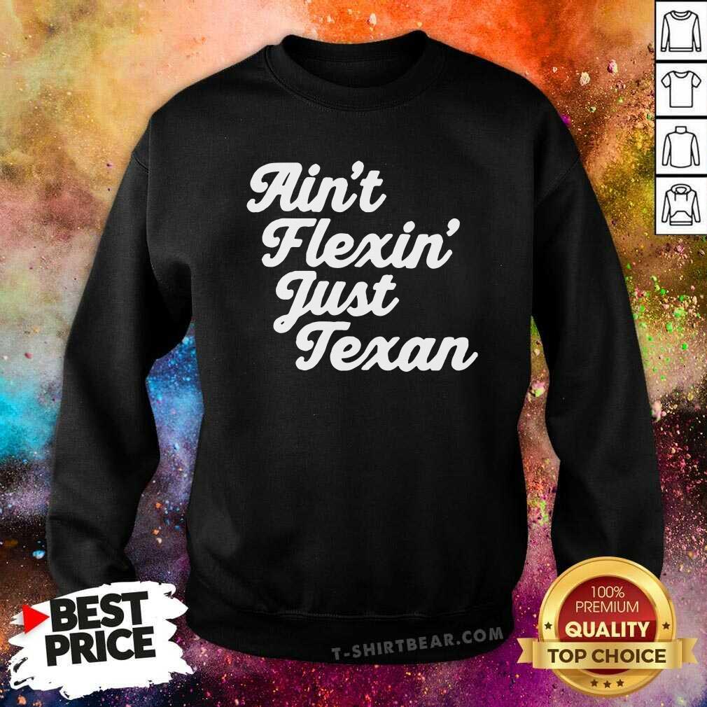 Premium Aint Flexin Just Texan Script Shirt