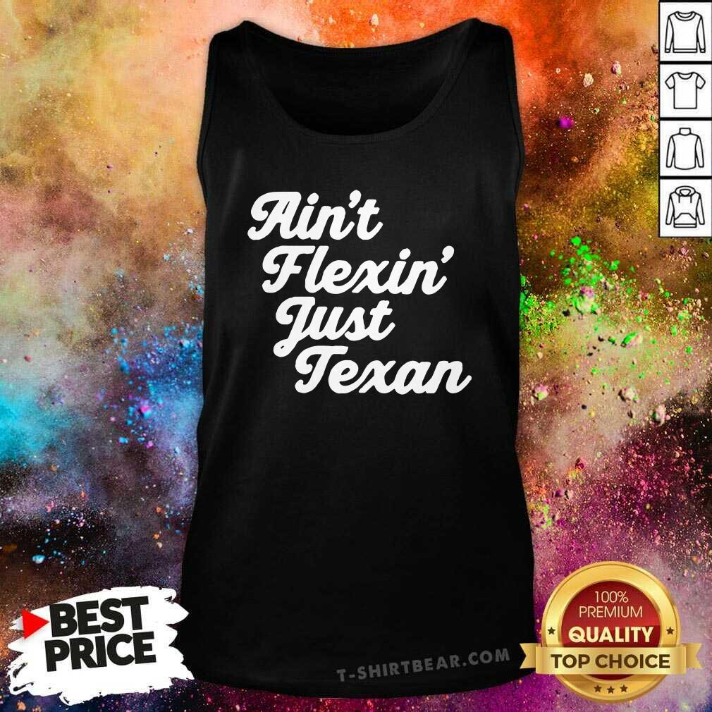 Premium Aint Flexin Just Texan Script Shirt